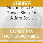 Mozart Estate - Tower Block In A Jam Jar (Cd Edition) cd