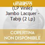 (LP Vinile) Jambo Lacquer - Tabiji (2 Lp) vinile