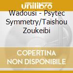 Wadousi - Psytec Symmetry/Taishou Zoukeibi cd