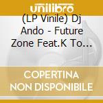 (LP Vinile) Dj Ando - Future Zone Feat.K To The 8.Ini/High Quality Feat.Yas I Am.Muta.Jay-K vinile