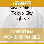 Sasao Miku - Tokyo City Lights 2 cd