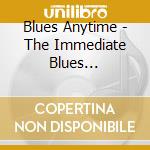 Blues Anytime - The Immediate Blues (Anthology Complete Edition Plus) / Various cd