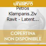 Petros Klampanis.Ziv Ravit - Latent Info cd
