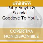 Patty Smyth & Scandal - Goodbye To You! Best Of The '80S Live cd