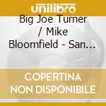 Big Joe Turner / Mike Bloomfield - San Francisco 1977 (2 Cd) cd