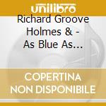 Richard Groove Holmes & - As Blue As They Want To Be cd