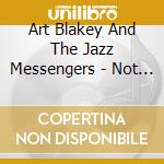 Art Blakey And The Jazz Messengers - Not Yet cd