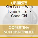 Kim Parker With Tommy Flan - Good Girl cd