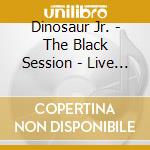 Dinosaur Jr. - The Black Session - Live In Paris 1993 cd