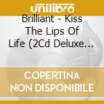 Brilliant - Kiss The Lips Of Life (2Cd Deluxe Edition) cd