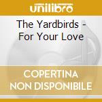 The Yardbirds - For Your Love cd