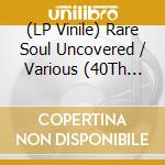 (LP Vinile) Rare Soul Uncovered / Various (40Th Anniversary Edition) vinile