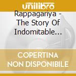 Rappagariya - The Story Of Indomitable Men cd