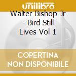Walter Bishop Jr - Bird Still Lives Vol 1 cd