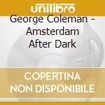 George Coleman - Amsterdam After Dark cd
