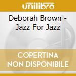 Deborah Brown - Jazz For Jazz cd