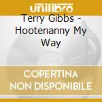 Terry Gibbs - Hootenanny My Way cd