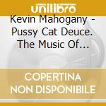 Kevin Mahogany - Pussy Cat Deuce. The Music Of Charles Mingus cd