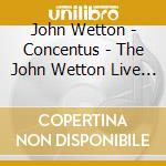 John Wetton - Concentus - The John Wetton Live Collection Volume Two. 10Cd Box Set cd