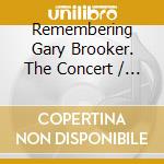 Remembering Gary Brooker. The Concert / Various (2 Cd + Blu-Ray + Dvd) cd