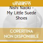 Nishi Naoki - My Little Suede Shoes cd