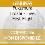 Fukumura Hiroshi - Live. First Flight cd