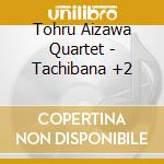 Tohru Aizawa Quartet - Tachibana +2 cd