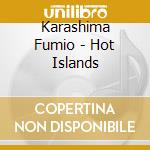 Karashima Fumio - Hot Islands cd
