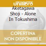 Aketagawa Shoji - Alone In Tokushima cd