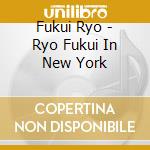 Fukui Ryo - Ryo Fukui In New York cd