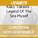 Kako Takashi - Legend Of The Sea-Myself cd