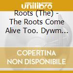 Roots (The) - The Roots Come Alive Too. Dywm 30 Live At Blue Note Nyc! (2 Cd) cd