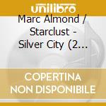 Marc Almond / Starclust - Silver City (2 Cd) cd