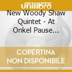 New Woody Shaw Quintet - At Onkel Pause Carnegie Hall Hamburg 1982 cd
