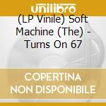 (LP Vinile) Soft Machine (The) - Turns On 67 vinile