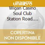 Wigan Casino Soul Club Station Road. Wigan 1973-81 / Various cd