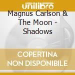 Magnus Carlson & The Moon - Shadows cd