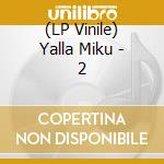 (LP Vinile) Yalla Miku - 2 vinile