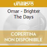 Omar - Brighter The Days cd