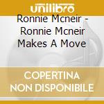 Ronnie Mcneir - Ronnie Mcneir Makes A Move cd