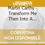 Martin Carthy - Transform Me Then Into A Fish cd