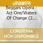 Beggars Opera - Act One/Waters Of Change (2 Cd) cd