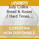 Judy Collins - Bread & Roses / Hard Times For Lovers / Running For My Life (2 Cd) cd
