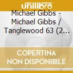 Michael Gibbs - Michael Gibbs / Tanglewood 63 (2 Cd) cd