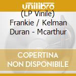 (LP Vinile) Frankie / Kelman Duran - Mcarthur vinile