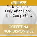 Mick Ronson - Only After Dark. The Complete Mainman Recordings (4 Cd) cd