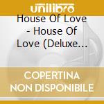 House Of Love - House Of Love (Deluxe Edition) (3 Cd) cd