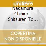 Nakamura Chihiro - Shitsuren To Futsukayoi Ha Niteiru cd