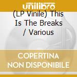 (LP Vinile) This Is The Breaks / Various vinile