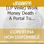 (LP Vinile) Work Money Death - A Portal To Here (2 Lp) vinile